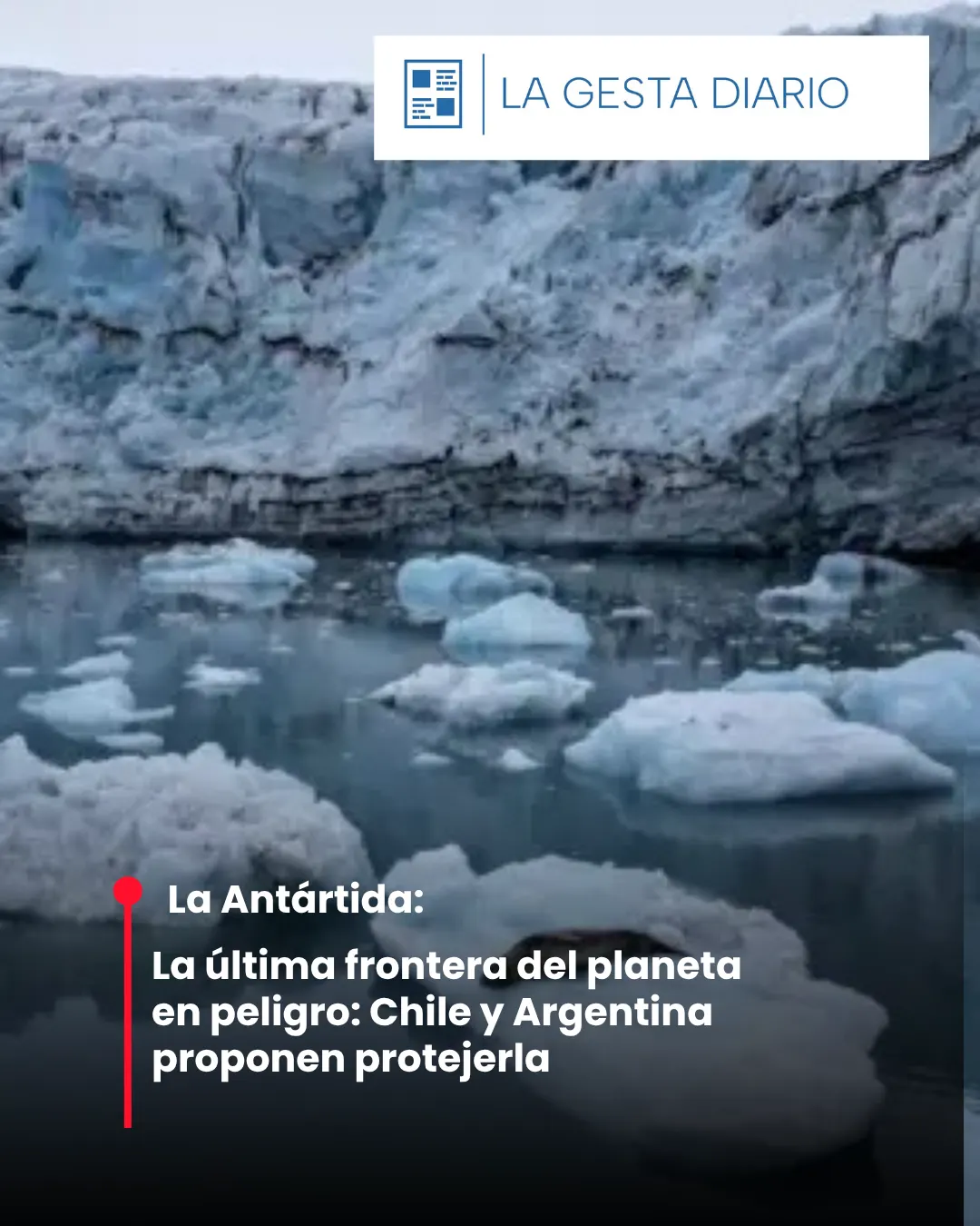 La última frontera del planeta en peligro: Chile y Argentina proponen protejerla