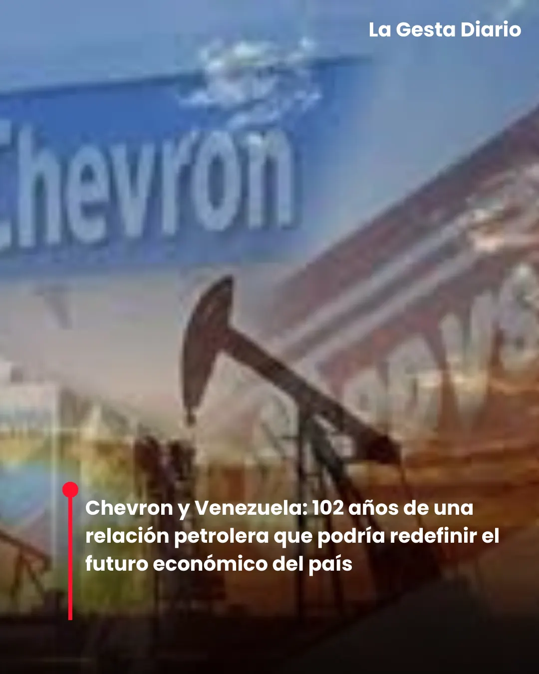 Chevron y Venezuela: 102 años de una relación petrolera que podría redefinir el futuro económico del país