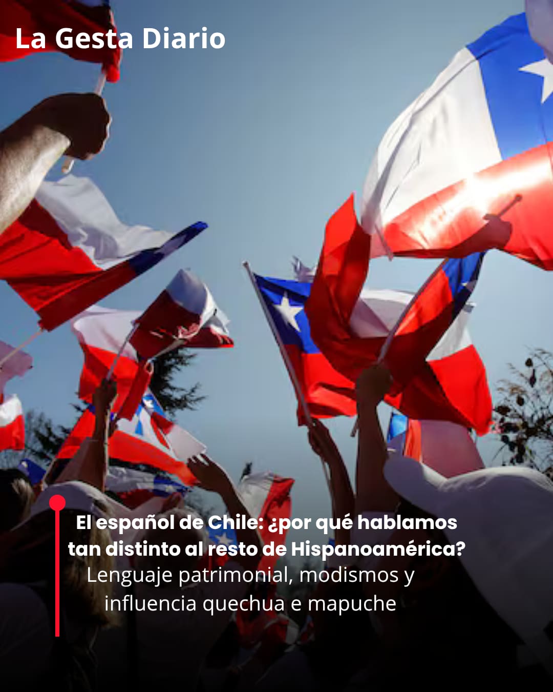 El español de Chile: ¿por qué hablamos tan distinto al resto de Hispanoamérica?