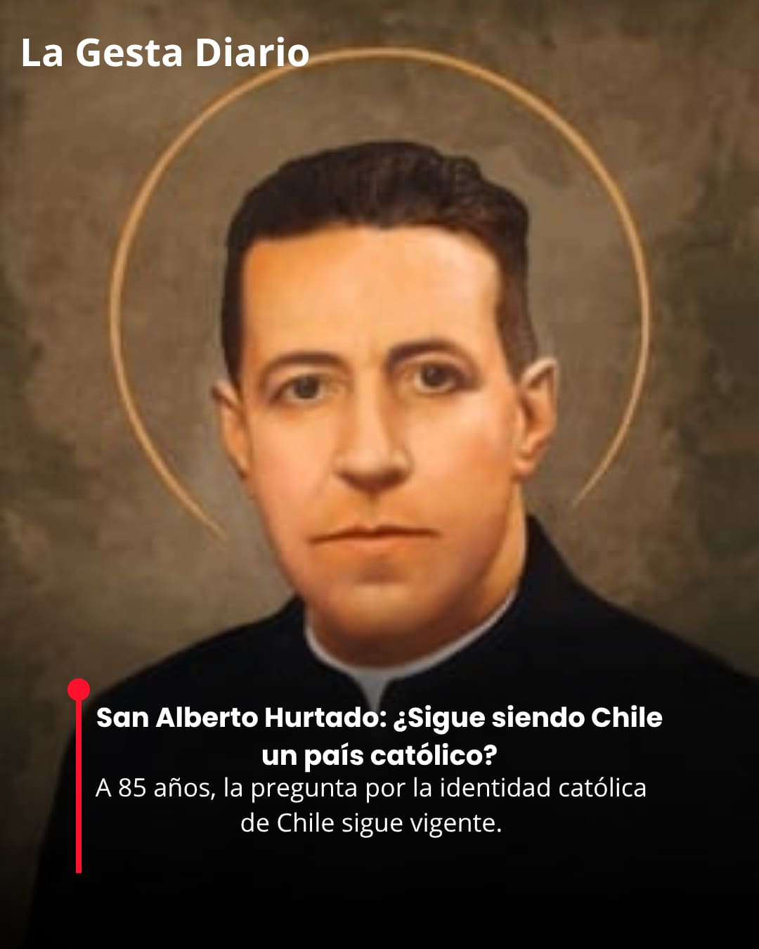 San Alberto Hurtado: A 85 años de ¿Es Chile un país católico?